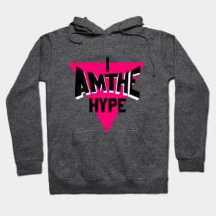 I Am The Hype Hoodie